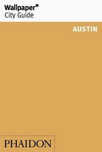 Abbildung von: Wallpaper* City Guide Austin - Phaidon Press Ltd