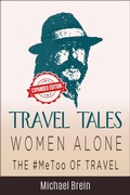 Cover: Travel Tales: Women Alone - The #MeToo of Travel! (True Travel Tales, #3) - Michael Brein