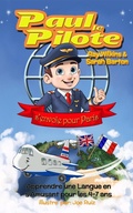 Cover: Paul le Pilote s'Envole pour Paris Apprendre une Langue en s'Amusant pour les 4-7 Ans (Paul the Pilot Bilingual Storybooks - English and French, #2) - Nicier Publishing