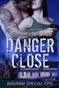 Cover: Danger Close (Bagram Special Ops, #4) - Kaylea Cross