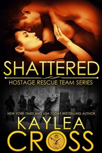 Enlarge image Cover: Shattered (Hostage Rescue Team Series, #11) - Kaylea Cross Inc.