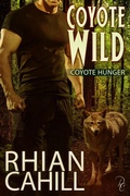 Cover: Coyote Wild (Coyote Hunger, #2) - Rhian Cahill