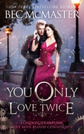 Cover: You Only Love Twice (London Steampunk: The Blue Blood Conspiracy, #3) - London Steampunk: The Blue Blood Conspiracy