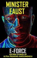 Cover: E-Force: Sixteen Stories of Ultra-Freaking Awesomeness - Minister Faust