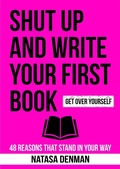 Cover: Shut Up and Write Your First Book - Natasa Denman