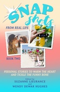 Cover: Snapshots from Real Life Book 2 - Stories to Warm the Heart and Tickle the Funny Bone - Wendy Dewar Hughes