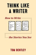 Cover: Think Like a Writer: How to Write the Stories You See - Tom Bentley
