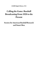 Cover: Calling the Game: Baseball Broadcasting From 1920 to the Present (SABR Digital Library, #23) - Society for American Baseball Research