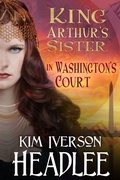 Cover: King Arthur's Sister in Washington's Court - Lucky Bat Books