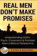 Cover: Real Men Don't Make Promises: Understanding Oaths, Pacts Covenants & Promises from a Biblical Perspective (Oaths, Pacts, Covenants, Promises Series) - American Christian Defense Alliance, Inc.