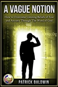 Cover: A Vague Notion: How to Overcome Limiting Beliefs of Fear and Anxiety Through the Word Of God (Limiting Beliefs, Fear, Anxiety, Depression, Stress Series, #1) - American Christian Defense Alliance, Inc.