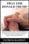 Cover: Pray for Donald Trump: Help Make America Great Again by Supporting the President of the United States of America's Big Agenda through Powerful Specific Fervent Intercessory Prayers - American Christian Defense Alliance, Inc.