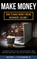 Cover: Make Money: A Beginners Guide to Start an Online Business, Work from Home, Make Money, and Develop Financial Freedom (How to Make Money Online Anywhere, #1) - American Christian Defense Alliance, Inc.