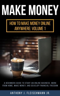 Enlarge image Cover: Make Money: A Beginners Guide to Start an Online Business, Work from Home, Make Money, and Develop Financial Freedom (How to Make Money Online Anywhere, #1) - American Christian Defense Alliance, Inc.