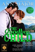 Cover: The Goodbye Child (Texas: Children of Destiny, #6) - Major Press LLC