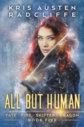 Cover: All But Human (Fate Fire Shifter Dragon: World on Fire Series One, #5) - Fate Fire Shifter Dragon: World on Fire Series One
