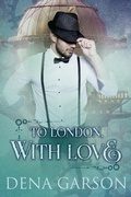 Cover: To London, With Love (Royal Intelligence, #2) - Dena Garson