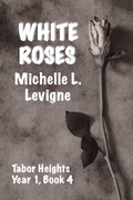 Cover: White Roses - Mt. Zion Ridge Press