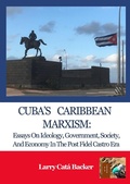 Cover: Cuba's Caribbean Marxism: Essays on Ideology, Government, Society, and Economy in the Post Fidel Castro Era - Little Sir Press