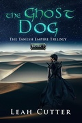 Cover: The Ghost Dog (The Tanesh Empire Trilogy, #3) - Knotted Road Press