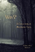 Cover: Why? A Collection of Mysteries Tales - Zimbell House Publishing