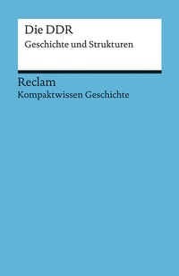 Abbildung von: Kompaktwissen Geschichte. Die DDR. Geschichte und Strukturen - Reclam