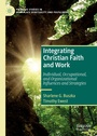 Cover: Integrating Christian Faith and Work - Palgrave Macmillan