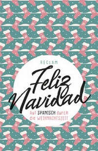 Abbildung von: Feliz Navidad. Auf Spanisch durch die Weihnachtszeit - Reclam