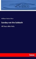 Cover: Sunday not the Sabbath - Hansebooks