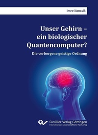 Bild: Unser Gehirn - ein biologischer Quantencomputer? - Cuvillier Verlag