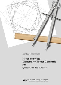 Abbildung von: Mittel und Wege Elementarer Ebener Geometrie zur Quadratur des Kreises - Cuvillier Verlag