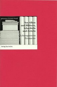 Abbildung von: Von Alben und Blättern, Schachteln und Zetteln - Verlag Das Archiv