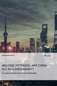 Abbildung von: Die China-Strategie deutscher Unternehmen. Welches Potenzial hat China als Auslandsmarkt? - Science Factory