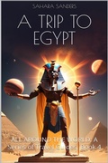 Cover: A Trip To Egypt (ALL AROUND THE WORLD: A Series Of Travel Guides, #4) - Sahara Sanders