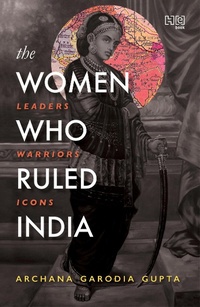 Enlarge image Cover: The Women Who Ruled India - Hachette India