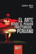 Cover: El arte desde el pasado fracturado peruano - Instituto de Estudios Peruanos