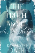 Cover: The Truth About Air & Water (Truth In Lies, #2) - Katherine Owen