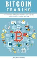 Cover: Bitcoin Trading: Mastering the Bitcoin Universe and Step by Step Guide to Trading Bitcoin - Owen Hill