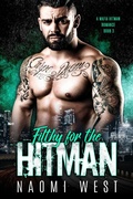 Cover: Filthy for the Hitman (A Mafia Hitman Romance, #3) - A Mafia Hitman Romance