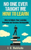 Cover: No One Ever Taught Me How to Learn: How to Unlock Your Learning Potential and Become Unstoppable (Master Your Mind, Revolutionize Your Life, #4) - Master Your Mind, Revolutionize Your Life