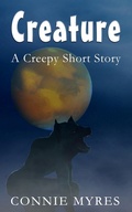 Cover: Creature: A Creepy Short Story (Spooky Shorts, #3) - Feather and Fermion Publishing