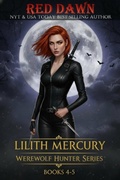 Cover: Lilith Mercury, Werewolf Hunter Series Books 4-5 - Red Dawn