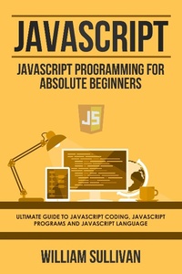 Enlarge image Cover: Javascript: Javascript Programming For Absolute Beginners: Ultimate Guide To Javascript Coding, Javascript Programs And Javascript Language - Tristan Luminous