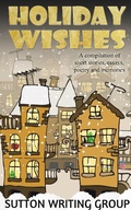 Cover: Holiday Wishes - A Compilation of Short Stories, Essays, Poetry, and Memories (Sutton Writing Group Compilations, #3) - Lisa Shea