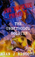 Cover: The Unorthodox Soldier (The Phoenix Project, #1) - Evan J Ridgoth