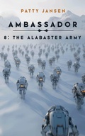 Cover: Ambassador 8: The Alabaster Army - Patty Jansen