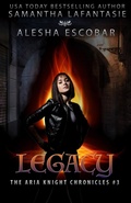 Cover: Legacy (The Aria Knight Chronicles, #3) - Creative Alchemy, Inc.