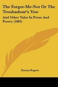 Cover: The Forgot-Me-Not Or The Troubadour's Vow - Kessinger Publishing