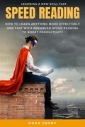 Bild: Speed Reading: How to Learn Anything More Effectively and Fast with Advanced Speed Reading to Boost Productivity and Increase Memory - Hugh Covey