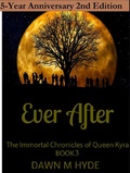 Cover: Ever After 2nd Edition (The Immortal Chronicles of Queen Kyra, #3) - Dawn M Hyde